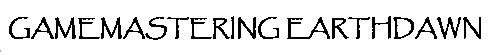 [Gamemastering Earthdawn]